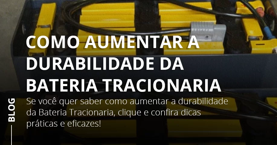 Como aumentar a durabilidade da Bateria Tracionaria