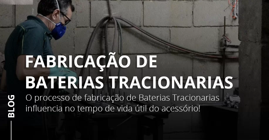 Como é Feita a Fabricação de Baterias Tracionarias