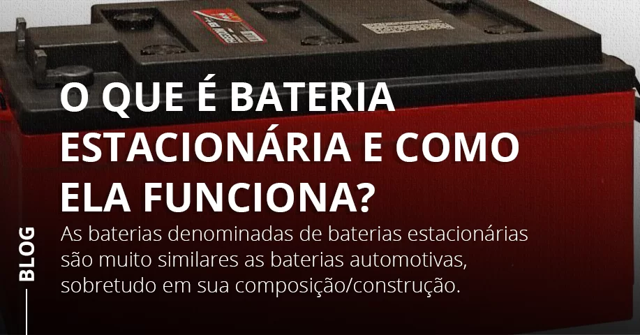 O que é bateria estacionária e como ela funciona?