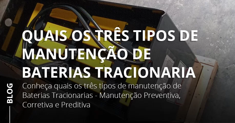 Quais os três tipos de manutenção de Baterias Tracionarias