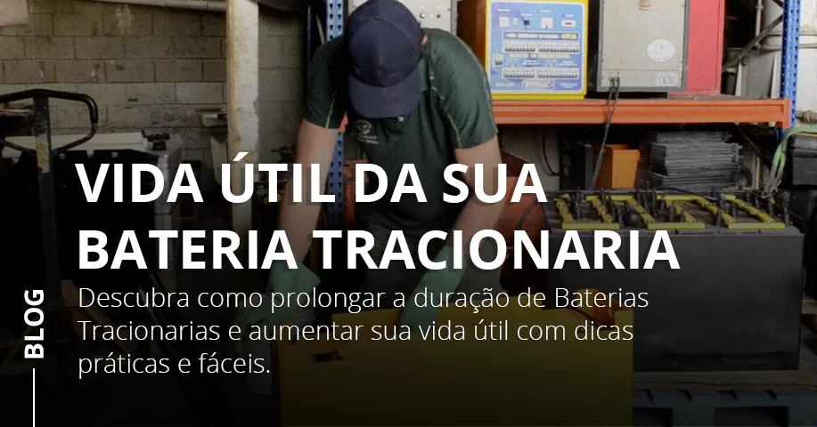 Vida Útil da sua Bateria Tracionaria