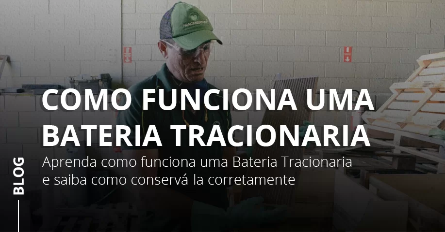 Como Funciona uma Bateria Tracionaria