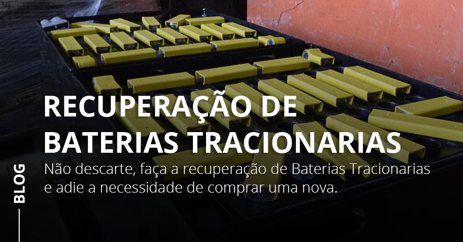 Tudo Sobre Recuperação de Baterias Tracionarias