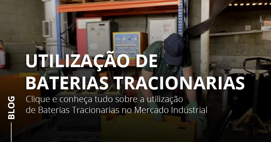 Utilização de Baterias Tracionarias no Mercado Industrial